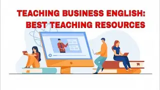 7 Great Resources for Teaching Business English