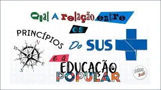 Qual a relação entre os Princípios do SUS e a Educação Popular?