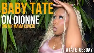 Baby Tate - On Dionne (Victoria Monet - On My Mama cover) #TateTuesday