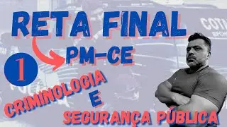 Reta Final - PM-CE - Criminologia e Segurança Pública - Parte 1