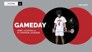 2024 Livestream: St. Ignatius vs. SPIRE Academy Lacrosse