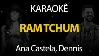 Ram Tchum - Ana Castela, Dennis (Karaokê Version)
