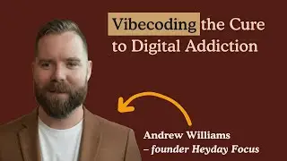 Vibecoding the Cure to Digital Addiction | Interview with Andrew Williams