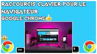 Top raccourcis clavier pour le navigateur google chrome