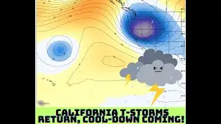 California Weather: Thunder Returns, Cool-Down Coming!