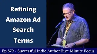 Successful Indie Author Five Minute Focus Ep879 - Refining Amazon Ad Search Terms