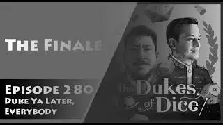 Dukes of Dice - Ep. 280 - Duke Ya Later, Everybody
