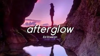 Ed Sheeran - Afterglow (Lyrics + Slowed)
