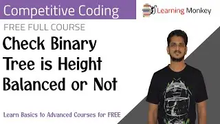 Check Binary Tree is Height Balanced or Not || Program 43 || Competitive Coding ||