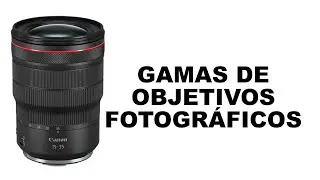 Gamas de Objetivos Fotográficos / Lentes