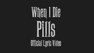 When I Die - Pills (Official Lyric Video)
