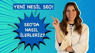 Yeni Nesil SEO! SEO’da Nasıl İlerleriz? - SEO  Nasıl Yapılır 2