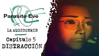 PARASITE EVE: La Audioserie | Capítulo 5: Distracción - (Basada en el videojuego)