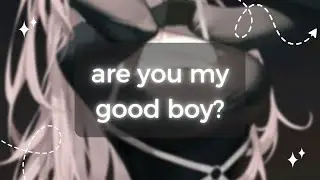 ASMR ~ are you my good boy ? ♡