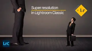 Tutorial Lightroom Classic - Super Resolution