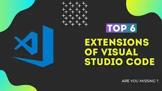 Take Your Programming to the Next Level: Explore the Top 6 VS Code Extensions