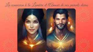 Méditation guidée - La connexion à la Lumière et l'Amour de nos parents divins