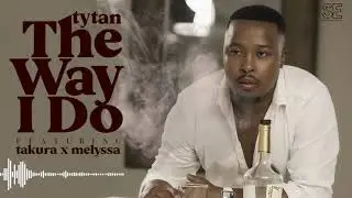 Tytan - The Way I Do featuring Takura x Melyssa (Official Audio)