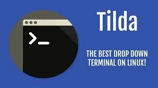Tilda | The Best Terminal on Linux!