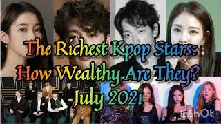 The Richest K-pop Stars July 2021