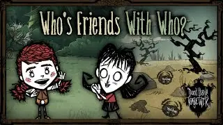 Which Survivors Are Friends? [Don't Starve Together Lore]