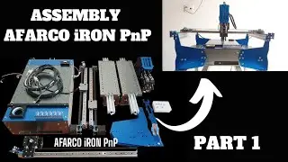 Assembly AFARCO iRON PnP - 2024 | Part 1 | OpenPnP