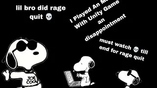 PLAYING AN GAME MADE WITH UNITY MUST WATCH RAGE QUIT AT END