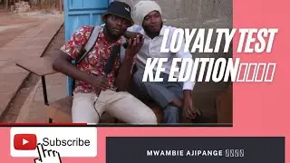 LOYALTY TEST GONE WRONG 🇰🇪 edition💔🤣🤣aachane na mmi