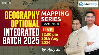 Mapping Series | Lecture-8 | Geo. Optional Integrated Batch 2025 (August) | Ajay Sir | Edukemy IAS