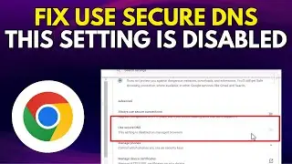 How To Fix Use Secure DNS This Setting Is Disabled On Managed Browsers (QUICK & EASY)