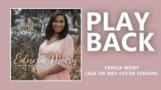 EDNEIA MEIRY - Age em meu favor Senhor | PLAY BACK