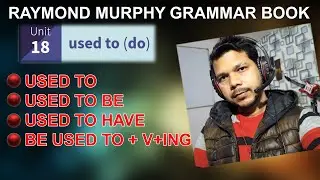 RAYMOND MURPHY GRAMMAR BOOK || USED TO  || UNIT 18 || USED TO BE || USED TO HAVE || BE USED TO