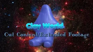 Unfinished Claymations for Clay World