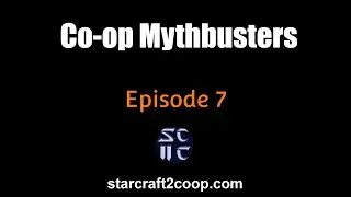 Starcraft 2 Co-op Mythbusters #7