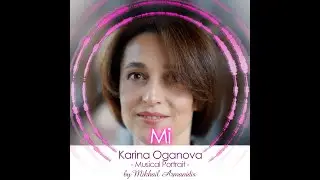 Karina Oganova - Musical Portrait 🎶