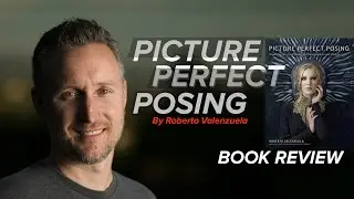 Picture Perfect Posing, by Roberto Valenzuela. Book Review.