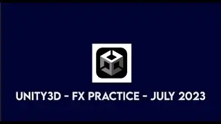Unity 3D - FX Practice - #july  #2023