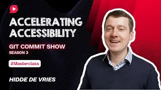 Accelerating accessibility in web | Masterclass by Hidde | Git Commit Show - S3Ep14