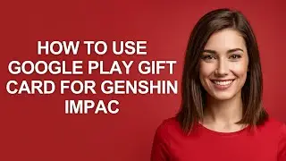 How To Use Google Play Gift Card For Genshin Impac - AshleyHowTo