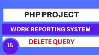 PHP Project Work Reporting System | Delete Query | Tutorial 15