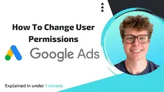 How to Change User Permissions in Google Ads | Step-by-Step Guide