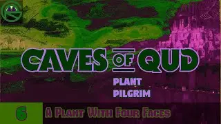 Caves of Qud -- Episode 6: A Plant With Four Faces -- Plant Pilgrim