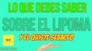 Lo Que Debes Saber Sobre El Lipoma y El Quiste Sebaceo