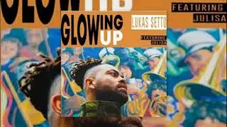 Glowing Up ♫ Lukas Setto Ft. Julisa