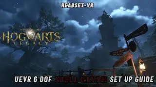 Hogwarts Legacy UEVR 6DoF Spell Glyph Profile / Complete Set Up Guide