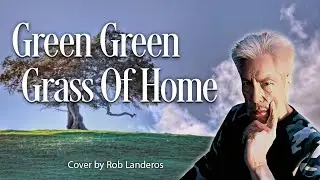 Green Green Grass Of Home | Rob Landeros Cover (remix)