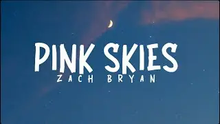 Pink skies | Zack Bryan | lyrics