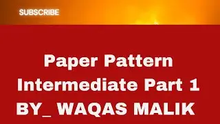 Paper Pattern Intermediate Part 1 (ENGLISH) _ BY Waqas Malik
