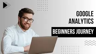 Discover the Power of Google Analytics: A Journey for Newbies