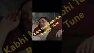 Kabhi Main Kabhi Tum Romantic Tune